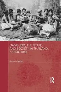 Gambling, the State and Society in Thailand, c.1800-1945 - Warren James A.