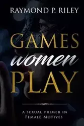 Games Women Play - Raymond Riley P