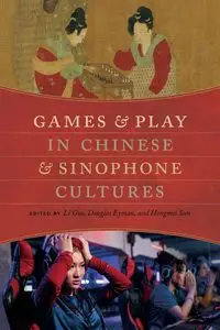 Games and Play in Chinese and Sinophone Cultures - Guo Li