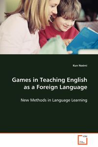 Games in Teaching English as a Foreign Language - Kun Noémi