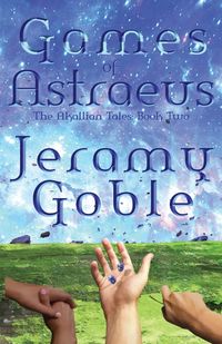 Games of Astraeus - Jeramy Goble