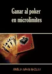 Ganar Al Poker En Microlimites - Pablo Sanz Quiles