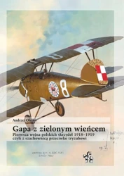 Gapa z zielonym wieńcem czyli z szachownicą przeciwko tryzubowi Pierwsza wojna polskich skrzydeł 1918–1919 - ANDRZEJ OLEJKO