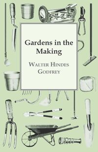 Gardens In The Making - Walter Godfrey Hindes