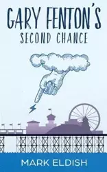 Gary Fenton's Second Chance - Mark Eldish