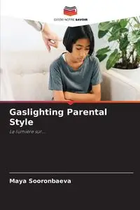 Gaslighting Parental Style - Maya Sooronbaeva