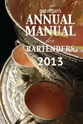 Gaz Regan's Annual Manual for Bartenders 2013 - Gary Regan