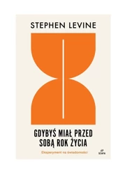 Gdybyś miał przed sobą rok życia: eksperyment.. - Stephen Levine