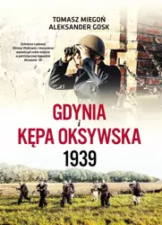 Gdynia i Kępa Oksywska 1939 - Tomasz Miegoń, Aleksander Gosk