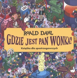 Gdzie jest Pan Wonka? Książka dla spotrzegawczych - Roald Dahl