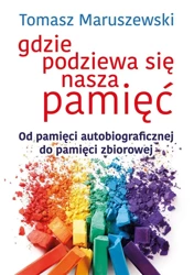 Gdzie podziewa się nasza pamięć - Tomasz Maruszewski