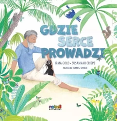 Gdzie serce prowadzi - Irma Gold, Susannah Crispe