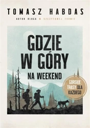 Gdzie w góry na weekend - Tomasz Habdas