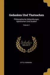 Gedanken Und Thatsachen - Otto Liebmann