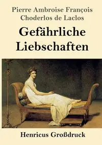 Gefährliche Liebschaften (Großdruck) - Pierre Laclos