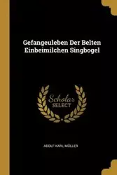 Gefangeuleben Der Belten Einbeimilchen Singbogel - Karl Müller Adolf