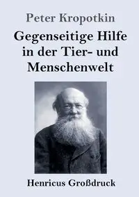 Gegenseitige Hilfe in der Tier- und Menschenwelt (Großdruck) - Peter Kropotkin