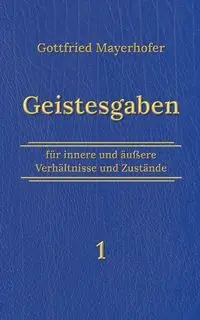 Geistesgaben 1 - Mayerhofer Gottfried