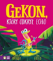 Gekon, który odkrył echo - Rachel Bright, Jim Field, Barbara Supeł