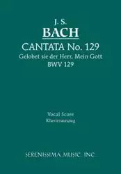 Gelobet sie der Herr, Mein Gott, BWV 129 - Sebastian Bach Johann
