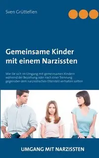 Gemeinsame Kinder mit einem Narzissten - Grüttefien Sven