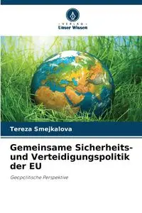 Gemeinsame Sicherheits- und Verteidigungspolitik der EU - Smejkalová Tereza