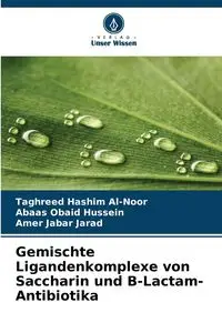 Gemischte Ligandenkomplexe von Saccharin und Β-Lactam-Antibiotika - Al-Noor Taghreed Hashim