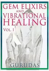 Gems Elixirs and Vibrational Healing Volume 1 - Gurudas