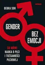 Gender bez emocji. Co mówi nauka o płci... - Debra Soh