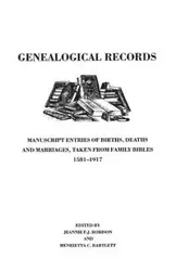 Genealogical Records. Manuscript Entries of Births, Deaths and Marriages Taken from Family Bibles, 1581-1917 - Jeannie F-J. Robison