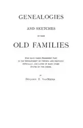 Genealogies and Sketches of Some Old Families Who Have Taken Prominent Part in the Development of Virginia and Kentucky, Especially, and Later of Many - Van Benjamin F. Meter