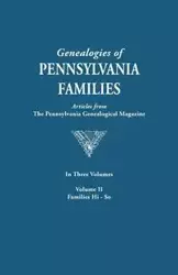 Genealogies of Pennsylvania Families. a Consolidation of Articles from the Pennsylvania Genealogical Magazine. in Three Volumes. Volume II - Pennsylvania Genealogical Magazine