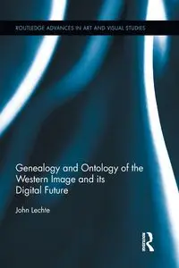 Genealogy and Ontology of the Western Image and its Digital Future - John Lechte