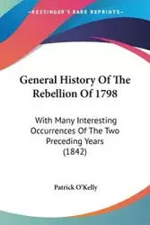 General History Of The Rebellion Of 1798 - Patrick O'Kelly