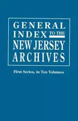 General Index to the Documents Relating to the Colonial History of the State of New Jersey. Archives of the State of New Jersey, First Series