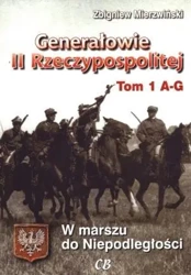 Generałowie II Rzeczypospolitej. Tom 1 A - G - Zbigniew Mierzwiński