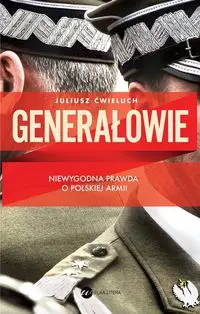 Generałowie - Juliusz Ćwieluch