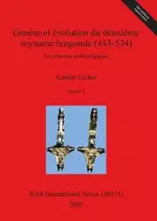 Genèse et évolution du deuxième royaume burgonde (443-534), Volume I - Escher Katalin