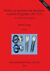 Genèse et évolution du deuxième royaume burgonde (443-534), Volume II - Escher Katalin