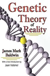 Genetic Theory of Reality - James Mark Baldwin