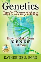 Genetics Isn't Everything - Katherine Egan S