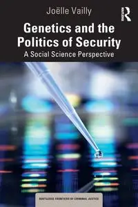 Genetics and the Politics of Security - Vailly Joëlle