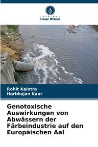 Genotoxische Auswirkungen von Abwässern der Färbeindustrie auf den Europäischen Aal - Kalotra Rohit