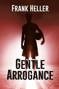 Gentle Arrogance - Frank Heller