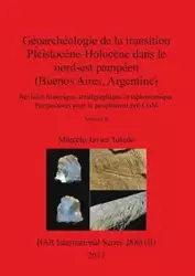 Géoarchéologie de la transition Pléistocène-Holocène dans le nord-est pampéen (Buenos Aires, Argentine), Volume II - Marcelo Javier Toledo