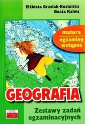 Geografia. Zestawy zadań egzaminacyjnych - Elżbieta Grzelak-Kostulska, Beata Kalwa