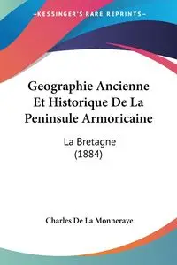 Geographie Ancienne Et Historique De La Peninsule Armoricaine - Charles De La Monneraye