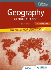 Geography for the IB Diploma SL and HL Core. Prepare for Success. Global change - Simon Oakes