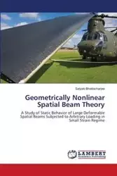 Geometrically Nonlinear Spatial Beam Theory - Bhattacharjee Satyaki