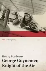 George Guynemer, Knight of the Air (WWI Centenary Series) - Henry Bordeaux